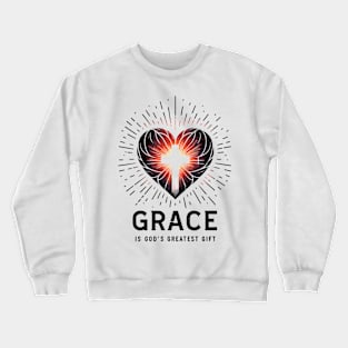 Grace is God's Greatest Gift Crewneck Sweatshirt